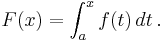F(x) = \int_a^x f(t)\, dt\,.
